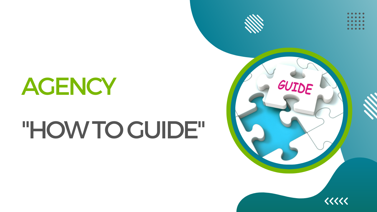 Agency How to Guide